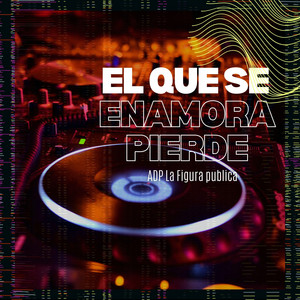 El Que Se Enamora Pierde by Adp La Figura Publica
