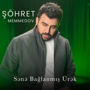 Şöhret Memmedov - Sənə Bağlanmış Ürək