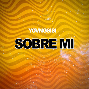 SOBRE MI by YOVNGSISI