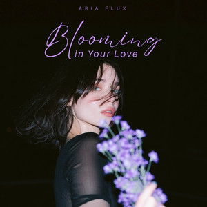 Blooming in Your Love by Aria Flux