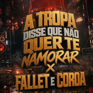 A Tropa Disse Que Não Quer Te Namorar X Fallet e Coroa