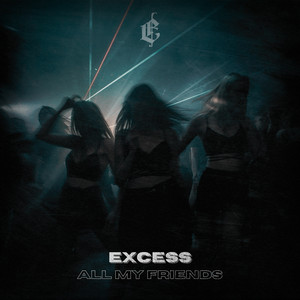 Excess - All My Friends