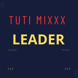 LEADER by TUTI MIXXX