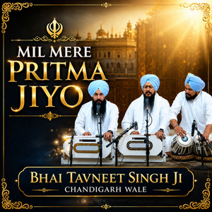 Mil Mere Pritma Jiyo by Bhai Tavneet Singh Ji Chandigarh Wale