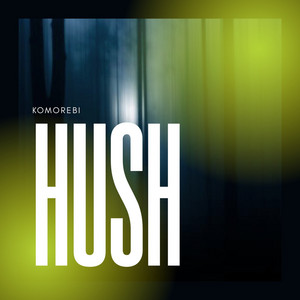 Hush by Komorebi