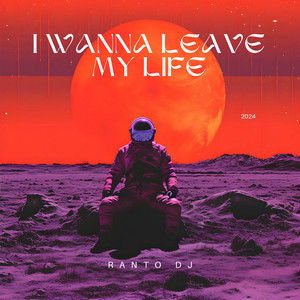 I Wanna Leave My Life by Ranto Dj