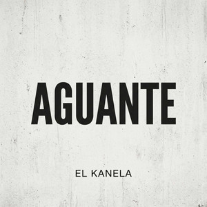 AGUANTE by EL KANELA