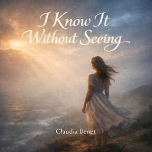 I Know It Without Seeing by Claudia Benet