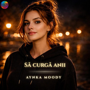 Aynka Moody - Să curgă anii