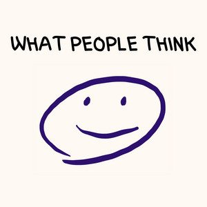 WHAT PEOPLE THINK