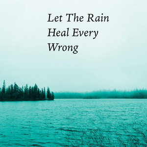 Let The Rain Heal Every Wrong by Robert Anton Strobel