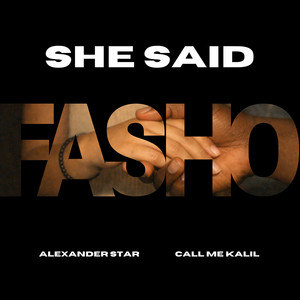She Said Fa Sho by Alexander Star, Call Me Kalil