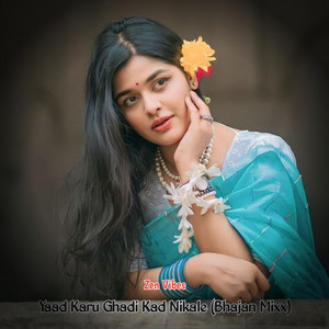 Zen Vibes - Yaad Karu Ghadi Kad Nikale (Bhajan Mixx)