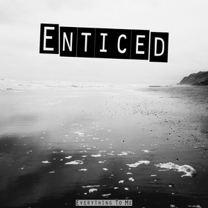 Everything To Me by Enticed