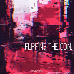 Dreams of None — Flipping The Coin