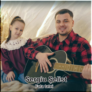 Sergiu Șelist - Fata tatei