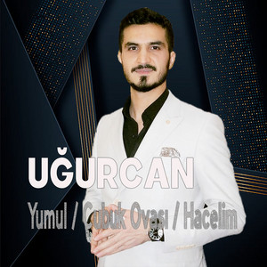 Uğurcan - Yumul / Çubuk Ovası / Hacelim