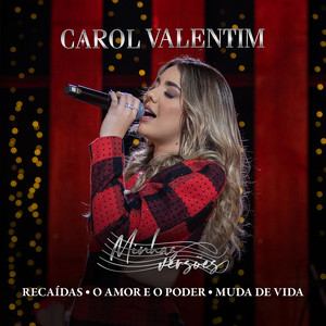 Carol Valentim - Recaídas / O Amor e o Poder / Muda de Vida