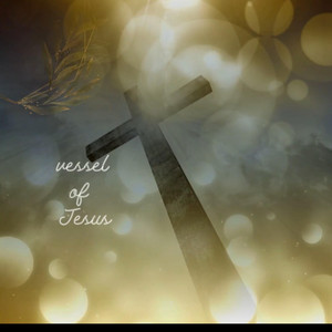 Vessel of Jesus by His Glory Musiq