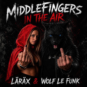 Middlefingers in the Air by LĀRĀX, Wolf Le Funk