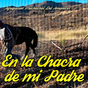 En la Chacra de Mi Padre by Agrupacion Muchachos Del Amanecer