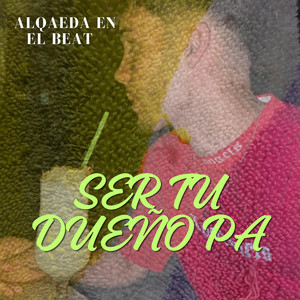 Ser tu dueño pa by Alqaeda en el beat
