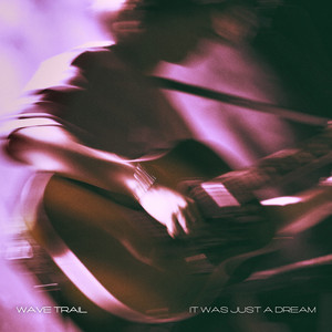 It Was Just A Dream by Wave Trail