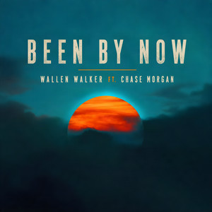 Been by Now by Wallen Walker, Taylor Morgan, Chase Morgan