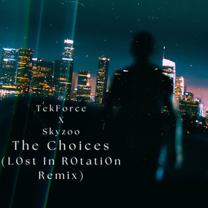 The Choices - L0st In R0tati0n Remix by TekForce, Skyzoo, L0st In R0tati0n