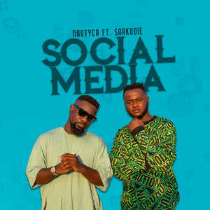 Nautyca - Social Media (feat. Sarkodie)