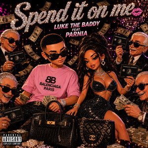 SPEND IT ON ME by Luke the baddy, PARNIA