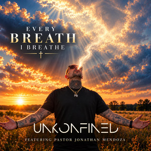 Every Breath I Breathe by Unkonfined, Pastor Jonathan Mendoza