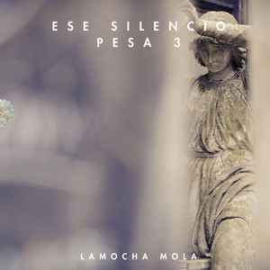 Ese Silencio Pesa 3 by Lamocha Mola