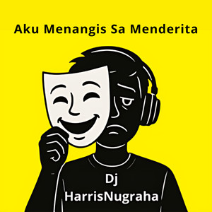 Dj HarrisNugraha - Aku Menangis Sa Menderita (feat. LanaRmx)