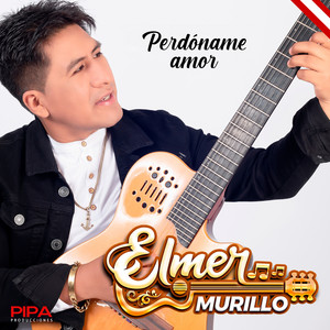 Elmer Murillo - Perdóname amor