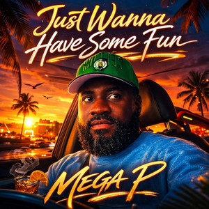 Mega P - Just Wanna Have Some Fun (feat. Tubhani Duncan)