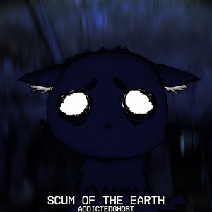Scum of the earth by Addictedghost