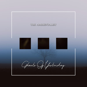 Ghosts Of Yesterday by The Ambientalist