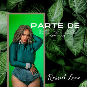 Parte de Mi Vida - En Vivo by Rossert Lanz