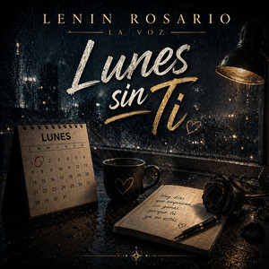 lunes sin ti by LENIN ROSARIO LA VOZ