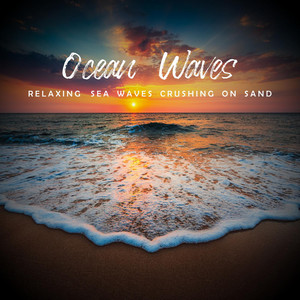 Ocean Waves - Relaxing Sea Waves Crushing On Sand