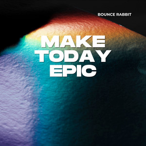 Make Today Epic by Bounce Rabbit