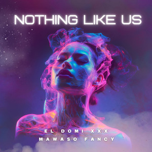 Nothing Like Us by El Domi Xxx, Mawaso Fancy