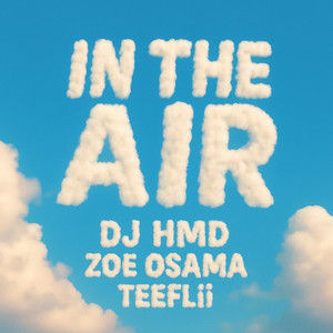 In The Air by DJ HMD, Zoe Osama, TeeFLii
