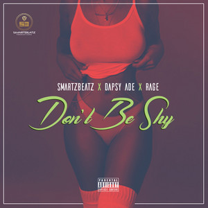 Don't Be Shy by SmartBeatz, Rage, Dapsy Ade