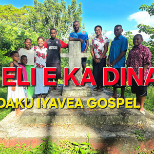 DAKU IYAVEA GOSPEL - O ELI E KA DINA