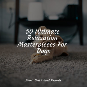 50 Ultimate Relaxation Masterpieces For Dogs album