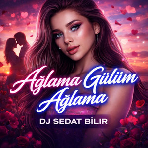 Ağlama Gülüm Ağlama by DJ Sedat BİLİR