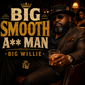 Big Smooth A** Man by Big Willie