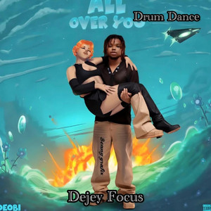 All Over You Drum Dance by Dejey Focus